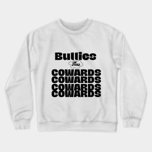 Bullies are cowards Crewneck Sweatshirt